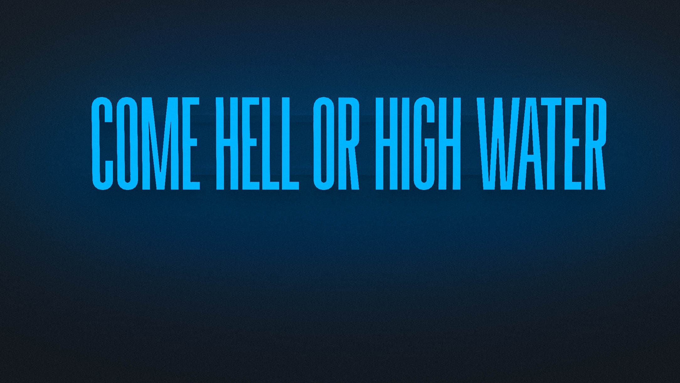 Come Hell or High Water